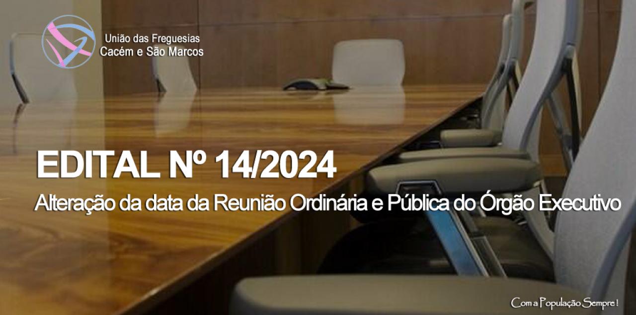 Edital n.º 14/2024 - Alteração da data da reunião ordinária do Executivo